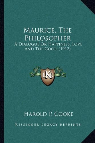 Cover image for Maurice, the Philosopher: A Dialogue or Happiness, Love and the Good (1912)