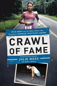 Cover image for Crawl of Fame: Julie Moss and the Fifteen Feet that Created an Ironman Triathlon Legend