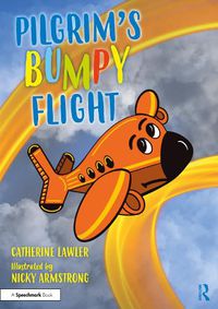 Cover image for Pilgrim's Bumpy Flight: Helping Young Children Learn About Domestic Abuse Safety Planning