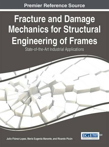 Fracture and Damage Mechanics for Structural Engineering of Frames: State-of-the-Art Industrial Applications