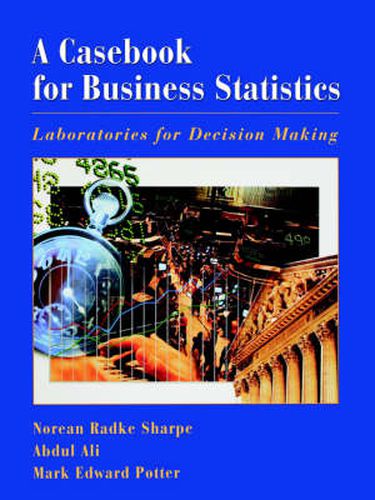 Cover image for A Casebook for Business Statistics: Laboratories for Decision Making