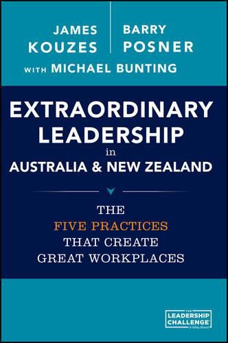 Extraordinary Leadership in Australia and New Zealand: The Five Practices that Create Great Workplaces