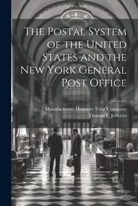 Cover image for The Postal System of the United States and the New York General Post Office