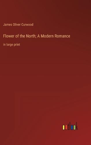 Cover image for Flower of the North; A Modern Romance