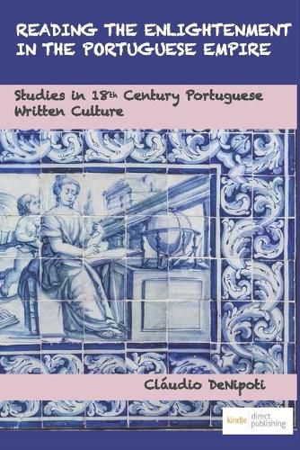 Cover image for Reading the Enlightenment in the Portuguese Empire: Studies in 18th Century Portuguese Written Culture