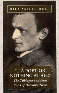 Cover image for A Poet Or Nothing At All: The Tubingen and Basel Years of Herman Hesse