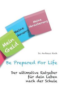 Cover image for Be Prepared For Life: Der ultimative Ratgeber fur dein Leben nach der Schule