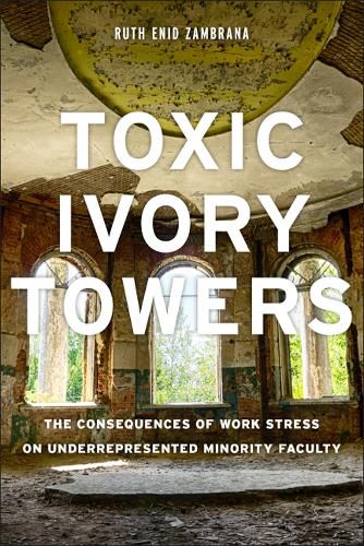 Cover image for Toxic Ivory Towers: The Consequences of Work Stress on Underrepresented Minority Faculty
