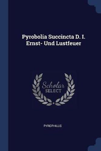 Cover image for Pyrobolia Succincta D. I. Ernst- Und Lustfeuer