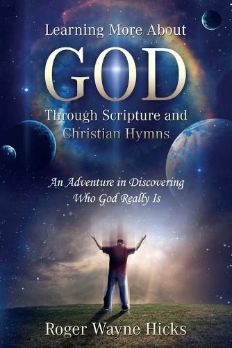 Cover image for Learning More About God Through Scripture and Christian Hymns: An Adventure in Discovering Who God Really Is