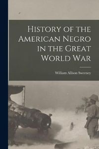 Cover image for History of the American Negro in the Great World War