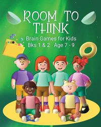 Cover image for Room to Think: Brain Games for Kids Bks 1 & 2 Age 7 - 9: Brain Games for Kids