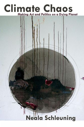 Cover image for Climate Chaos: Making Art And Politics On A Dying Planet