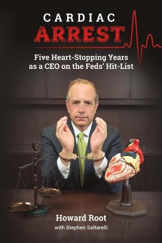 Cover image for Cardiac Arrest: Five Heart-Stopping Years as a CEO On the Feds' Hit-List