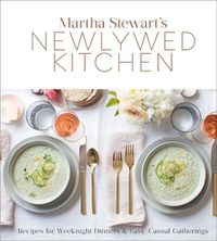 Cover image for Martha Stewart's Newlywed Kitchen: Recipes for Weeknight Dinners and Easy, Casual Gatherings: A Cookbook