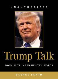 Cover image for Trump Talk: Donald Trump in His Own Words