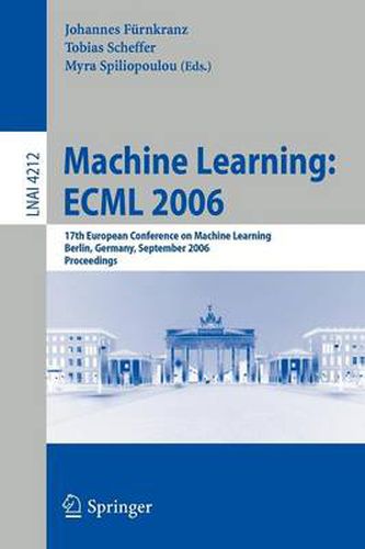 Cover image for Machine Learning: ECML 2006: 17th European Conference on Machine Learning, Berlin, Germany, September 18-22, 2006, Proceedings