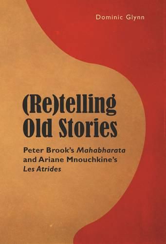 (Re)telling Old Stories: Peter Brook's  Mahabharata  and Ariane Mnouchkine's  Les Atrides