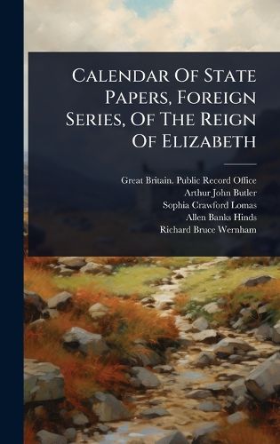 Cover image for Calendar Of State Papers, Foreign Series, Of The Reign Of Elizabeth