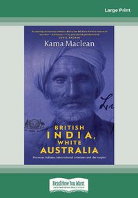 Cover image for British India, White Australia: Overseas Indians, intercolonial relations and the Empire