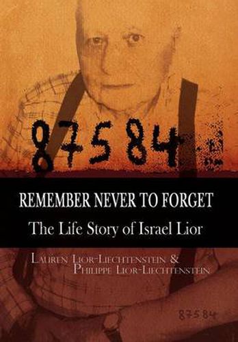 Remember Never to Forget: The Life Story of Israel Lior