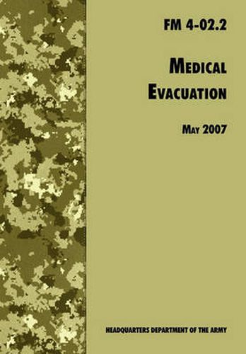 Cover image for Medical Evacuation: The Official U.S. Army Field Manual FM 4-02.2 (Including Change 1, 30 July 2009)