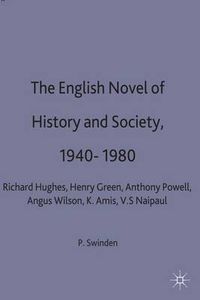 Cover image for The English Novel of History and Society, 1940-80: Richard Hughes, Henry Green, Anthony Powell, Angus Wilson, Kingsley Amis, V. S. Naipaul