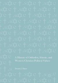 Cover image for A History of Orthodox, Islamic, and Western Christian Political Values