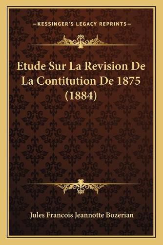 Etude Sur La Revision de La Contitution de 1875 (1884)