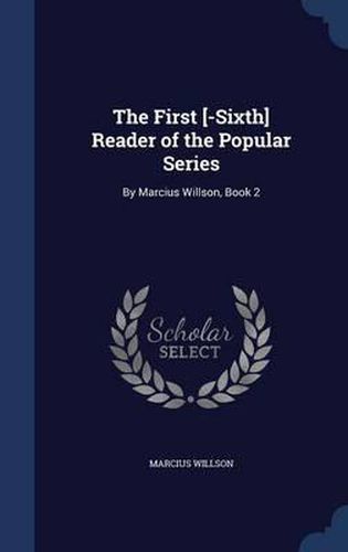 The First [-Sixth] Reader of the Popular Series: By Marcius Willson, Book 2