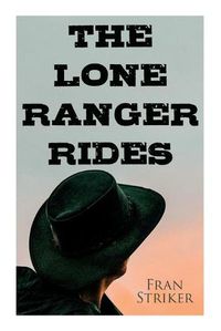 Cover image for The Lone Ranger Rides: Western Novel (Original Inspiration Behind the Disney Movie)
