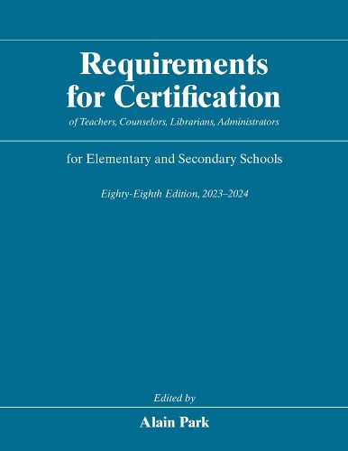 Cover image for Requirements for Certification of Teachers, Counselors, Librarians, Administrators for Elementary and Secondary Schools, Eighty-Eighth Edition, 2023-2024