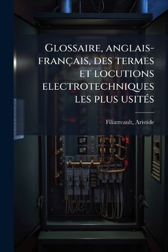 Cover image for Glossaire, Anglais-Fran Ais, Des Termes Et Locutions Electrotechniques Les Plus Usit S