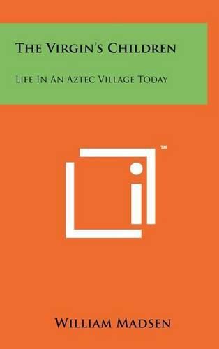 The Virgin's Children: Life in an Aztec Village Today