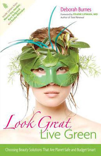 Cover image for Look Great, Live Green: Choosing Beauty Solutions That are Planet-Safe and Budget-Smart