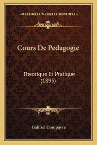 Cover image for Cours de Pedagogie: Theorique Et Pratique (1895)