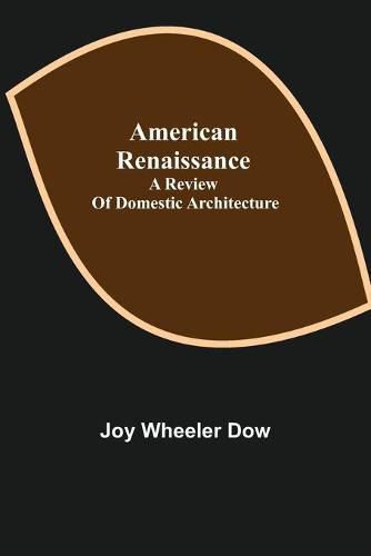 Cover image for American renaissance; a review of domestic architecture