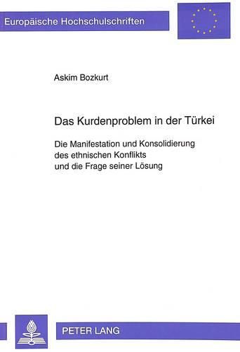 Cover image for Das Kurdenproblem in Der Tuerkei: Die Manifestation Und Konsolidierung Des Ethnischen Konflikts Und Die Frage Seiner Loesung