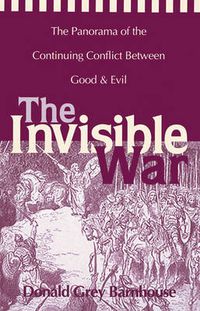 Cover image for The Invisible War: The Panorama of the Continuing Conflict Between Good and Evil