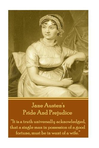 Cover image for Jane Austen's Pride and Prejudice: It Is a Truth Universally Acknowledged, That a Single Man in Possession of a Good Fortune, Must Be in Want of a Wife.