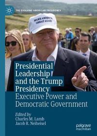 Cover image for Presidential Leadership and the Trump Presidency: Executive Power and Democratic Government