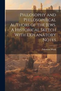 Cover image for Philosophy and Philosophical Authors of the Jews. A Historical Sketch With Explanatory Notes