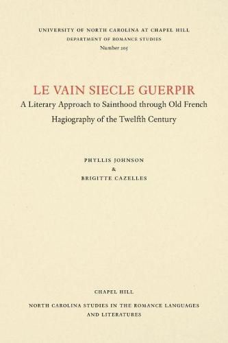 Cover image for Le vain siecle guerpir: A Literary Approach to Sainthood through Old French Hagiography of the Twelfth Century