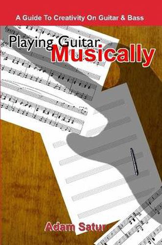 Cover image for Playing Guitar Musically: A Guide to Creativity on Guitar & Bass.