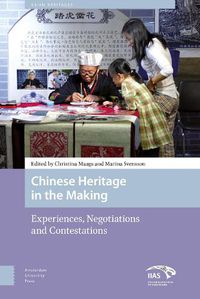 Cover image for Chinese Heritage in the Making: Experiences, Negotiations and Contestations