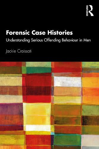 Cover image for Forensic Case Histories: Understanding Serious Offending Behaviour in Men