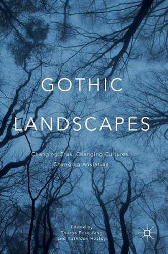 Cover image for Gothic Landscapes: Changing Eras, Changing Cultures, Changing Anxieties