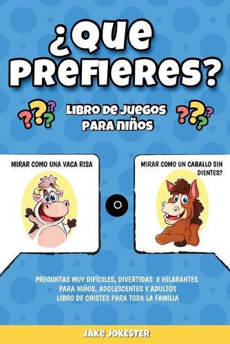 Cover image for ?Que prefieres? libro de juegos para ninos: Preguntas muy dificiles, divertidas e hilarantes para ninos, adolescentes y adultos - libro de chistes para toda la familia