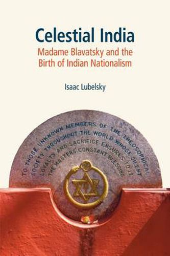 Cover image for Celestial India: Madame Blavatsky and the Birth of Indian Nationalism