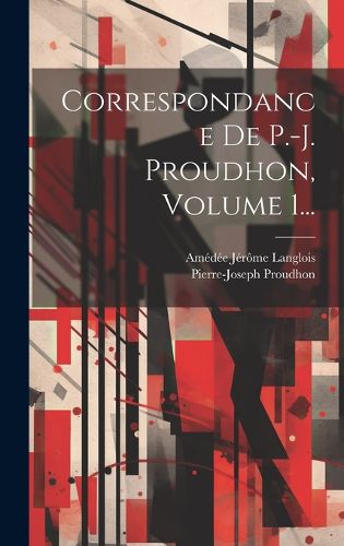 Cover image for Correspondance De P.-j. Proudhon, Volume 1...